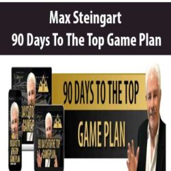 Max Steingart - 90 Days To The Top Game Plan