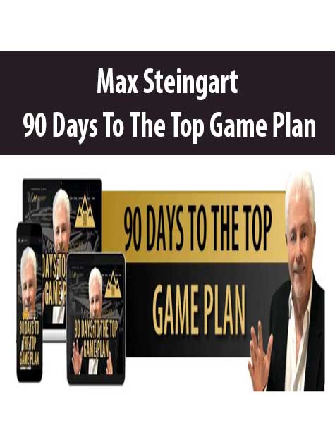 Max Steingart - 90 Days To The Top Game Plan