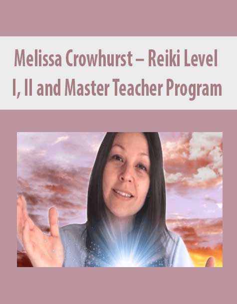 Melissa Crowhurst – Reiki Level I, II and Master Teacher Program
