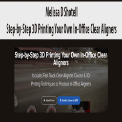 Melissa D Shotell - Step-by-Step 3D Printing Your Own In-Office Clear Aligners