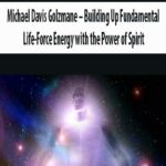 Michael-Davis-Golzmane-Building-Up-Fundamental-Life-Force-Energy-with-the-Power-of-Spirit