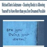 Michael-Davis-Golzmane-Clearing-Blocks-to-Allowing-Yourself-to-Have-More-than-you-Ever-Dreamed-Possible