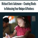 Michael-Davis-Golzmane-Clearing-Blocks-to-Releasing-Your-Unique-Giftedness