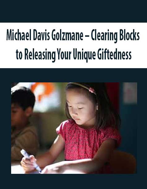 Michael Davis Golzmane – Clearing Blocks to Releasing Your Unique Giftedness
