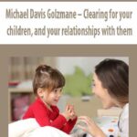Michael-Davis-Golzmane-Clearing-for-your-children,-and-your-relationships-with-them