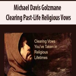 Michael Davis Golzmane – Clearing Past-Life Religious Vows