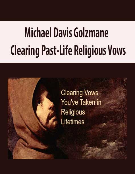 Michael Davis Golzmane – Clearing Past-Life Religious Vows