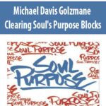 Michael-Davis-Golzmane-Clearing-Soul’s-Purpose-Blocks