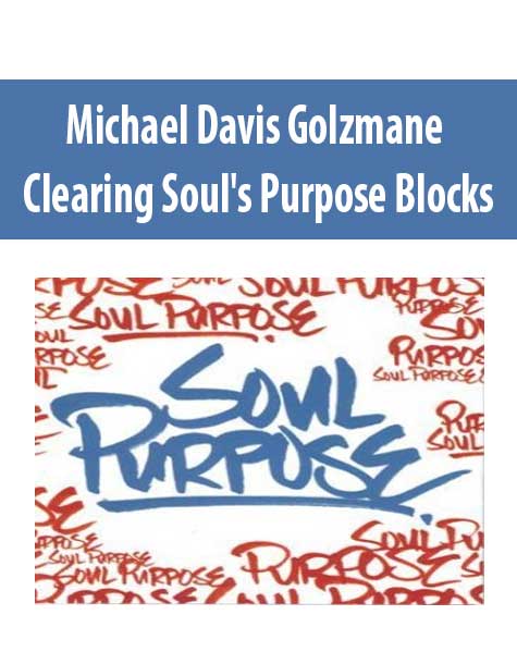 Michael Davis Golzmane – Clearing Soul's Purpose Blocks