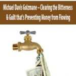 Michael-Davis-Golzmane-Clearing-the-Bitterness-&-Guilt-that’s-Preventing-Money-from-Flowing
