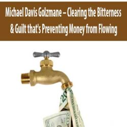 Michael Davis Golzmane – Clearing the Bitterness & Guilt that's Preventing Money from Flowing