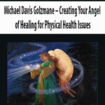 Michael-Davis-Golzmane-Creating-Your-Angel-of-Healing-for-Physical-Health-Issues