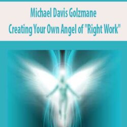 Michael Davis Golzmane – Creating Your Own Angel of "Right Work"