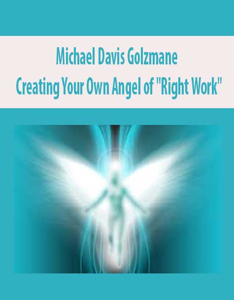 Michael Davis Golzmane – Creating Your Own Angel of "Right Work"