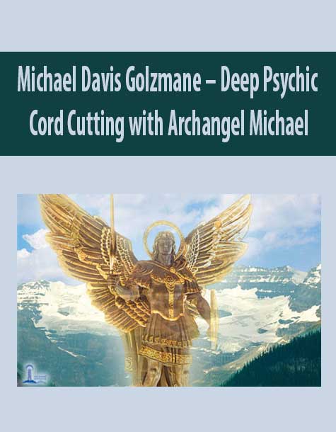 Michael Davis Golzmane – Deep Psychic Cord Cutting with Archangel Michael