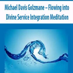 Michael Davis Golzmane – Flowing into Divine Service Integration Meditation