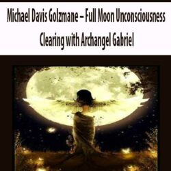 Michael Davis Golzmane – Full Moon Unconsciousness Clearing with Archangel Gabriel