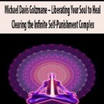Michael-Davis-Golzmane-Liberating-Your-Soul-to-Heal-Clearing-the-Infinite-Self-Punishment-Complex