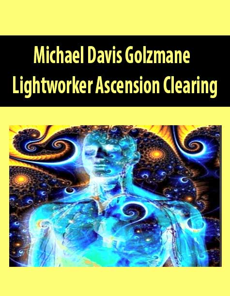 Michael Davis Golzmane – Lightworker Ascension Clearing