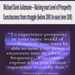 Michael Davis Golzmane – Raising your Level of Prosperity Consciousness from struggle (below 200) to ease (over 200)