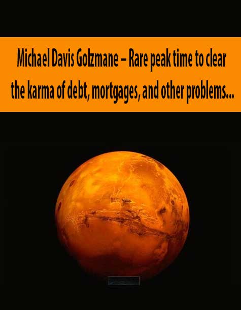 Michael Davis Golzmane – Rare peak time to clear the karma of debt, mortgages, and other problems that have been long-standing for you, and to help you attain higher status in life (Recorded Dec 2019)