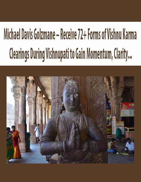 Michael Davis Golzmane – Receive 72+ Forms of Vishnu Karma Clearings During Vishnupati to Gain Momentum, Clarity, and Deeper Levels of Divine Support for your Career and Soul's Mission (Recorded Feb 2020)