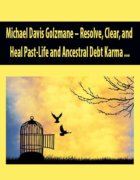 Michael Davis Golzmane – Resolve, Clear, and Heal Past-Life and Ancestral Debt Karma -- The Unresolved Energy in your Soul (and In Your Ancestral Lineage) Causing Debt in this Life, Part 1 (Originally Recorded April 2020)
