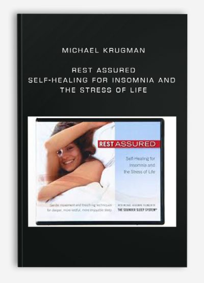 Rest Assured - Self-Healing for Insomnia and the Stress of Life by Michael Krugman