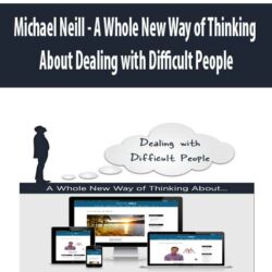 Michael Neill - A Whole New Way of Thinking About Dealing with Difficult People
