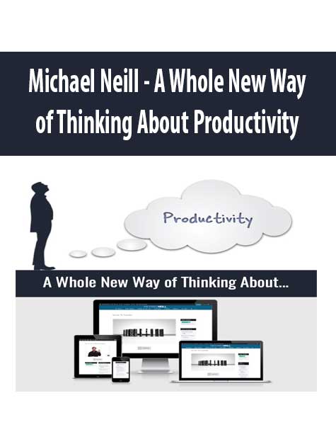 Michael Neill - A Whole New Way of Thinking About Productivity