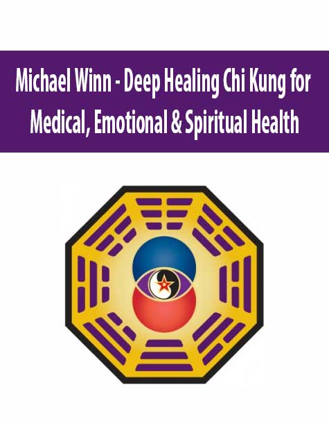 Michael Winn - Deep Healing Chi Kung for Medical, Emotional & Spiritual Health