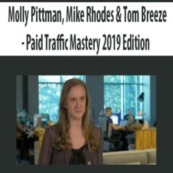 Molly Pittman, Mike Rhodes & Tom Breeze - Paid Traffic Mastery 2019 Edition