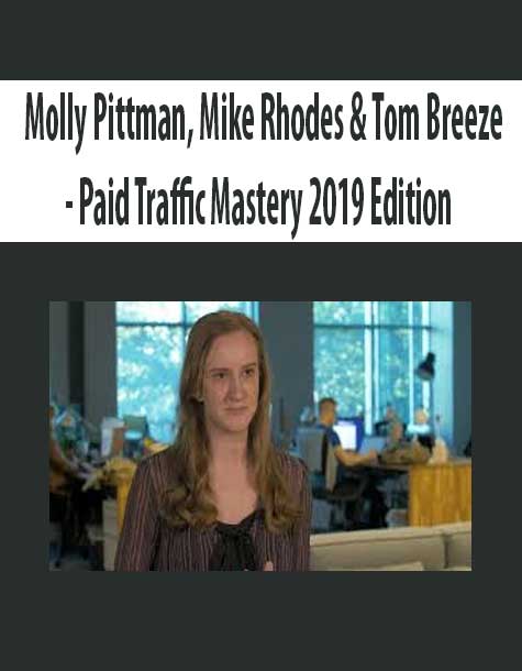 Molly Pittman, Mike Rhodes & Tom Breeze - Paid Traffic Mastery 2019 Edition