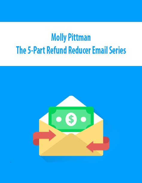 Molly Pittman - The 5-Part Refund Reducer Email Series