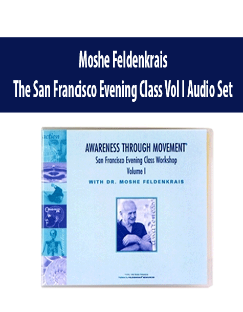 Moshe Feldenkrais - The San Francisco Evening Class Vol I Audio Set