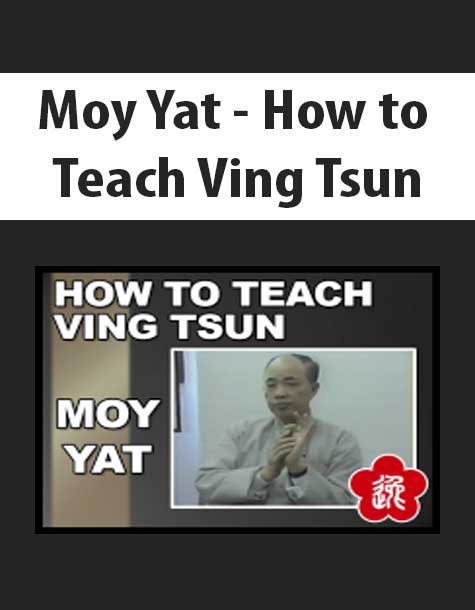 Moy Yat - How to Teach Ving Tsun