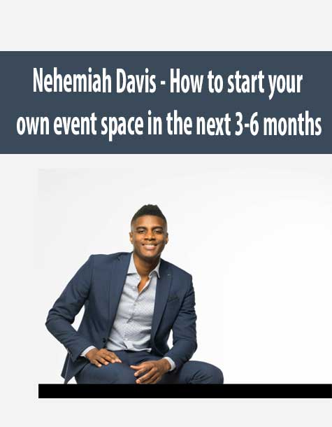 Nehemiah Davis - How to start your own event space in the next 3-6 months