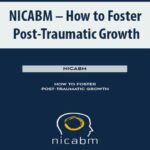 NICABM – How to Foster Post-Traumatic Growth
