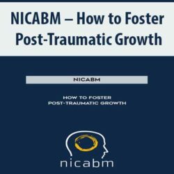 NICABM - How to Foster Post-Traumatic Growth