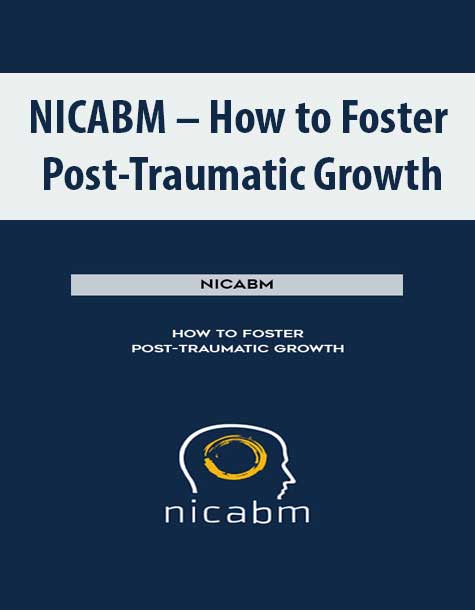 NICABM - How to Foster Post-Traumatic Growth