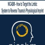 NICABM – How to Target the Limbic System to Reverse Trauma’s Physiological Imprint