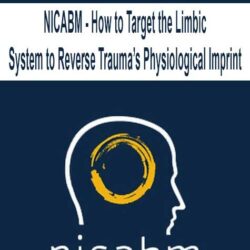 NICABM - How to Target the Limbic System to Reverse Trauma’s Physiological Imprint