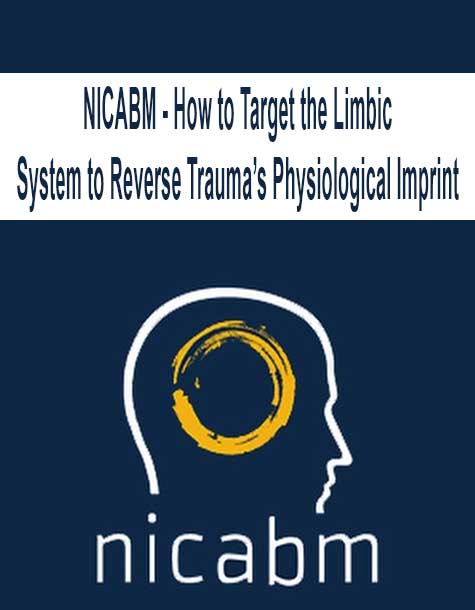 NICABM - How to Target the Limbic System to Reverse Trauma’s Physiological Imprint