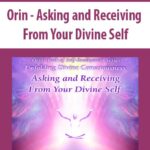 Orin-Asking-and-Receiving-From-Your-Divine-Self