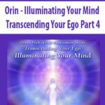 Orin-Illuminating-Your-Mind-Transcending-Your-Ego-Part-4