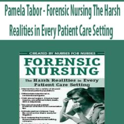 Pamela Tabor - Forensic Nursing The Harsh Realities in Every Patient Care Setting