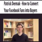 Patrick-Dermak-How-to-Convert-Your-Facebook-Fans-into-Buyers