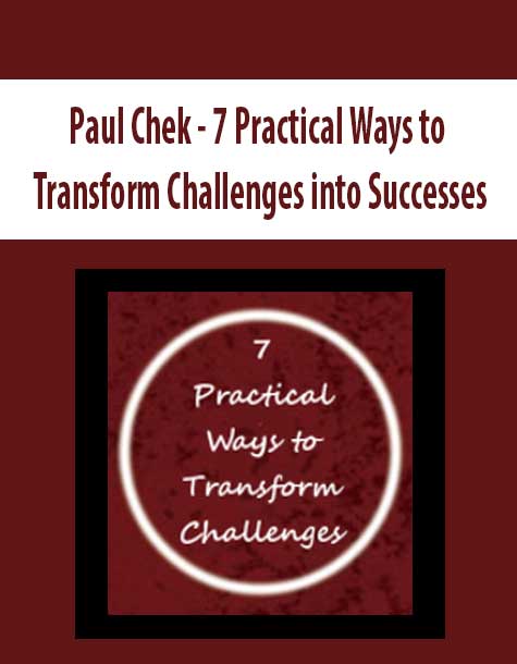 Paul Chek - 7 Practical Ways to Transform Challenges into Successes