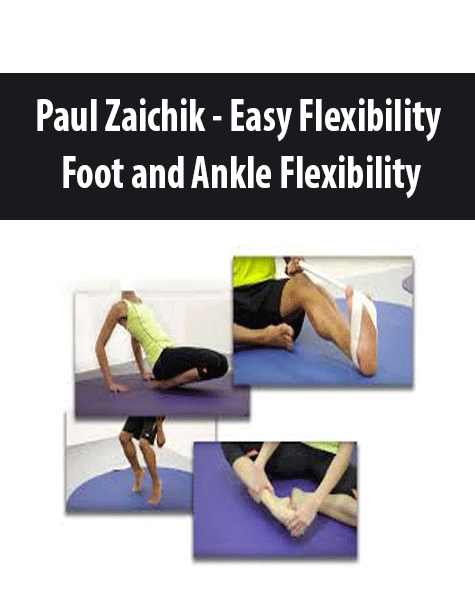 Paul Zaichik - Easy Flexibility - Foot and Ankle Flexibility