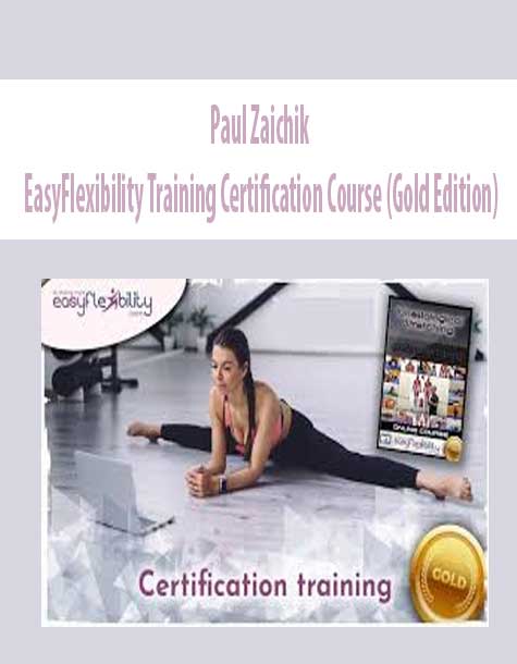 Paul Zaichik - EasyFlexibility Training Certification Course (Gold Edition)